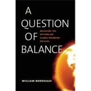 A Question of Balance; Weighing the Options on Global Warming Policies by William Nordhaus, 9780300137484
