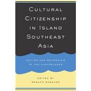 Cultural Citizenship in Island Southeast Asia by Rosaldo, Renato, 9780520227484