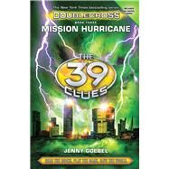 Mission Hurricane (The 39 Clues: Doublecross, Book 3) by Goebel, Jenny, 9780545767484