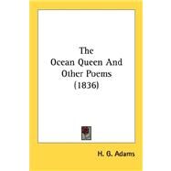 The Ocean Queen And Other Poems by Adams, H. G., 9780548737484