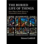 The Buried Life of Things by Goldhill, Simon, 9781107087484