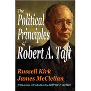 The Political Principles of Robert A. Taft by Kirk,Russell, 9781138537484