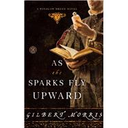 As the Sparks Fly Upward by Morris, Gilbert, 9781416587484