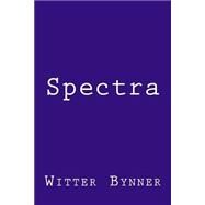 Spectra by Bynner, Witter; Ficke, Arthur Davison, 9781505207484