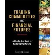 Trading Commodities and Financial Futures A Step-by-Step Guide to Mastering the Markets by Kleinman, George, 9780133367485