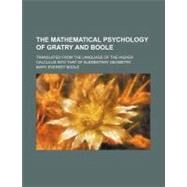 The Mathematical Psychology of Gratry and Boole by Boole, Mary Everest, 9780217757485