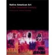 Native American Art in the Twentieth Century: Makers, Meanings, Histories by Rushing III,W. Jackson, 9780415137485
