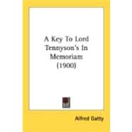 A Key To Lord Tennyson's In Memoriam by Gatty, Alfred, 9780548897485