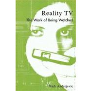 Reality TV The Work of Being Watched by Andrejevic, Mark, 9780742527485
