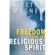 Freedom from the Religious Spirit by Wagner, C. Peter; Pierce, Chuck, 9780800797485