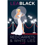 Red Carpets & White Lies A Novel by Black, Lea, 9780825307485