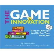 The GAME of Innovation: Conquer Challenges. Level Up Your Team. Play to Win by Cutler, David, 9781264257485