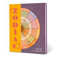 The Zodiac Almanac An Everything Guide to the 12 Astrological Signs by Unknown, 9781454957485