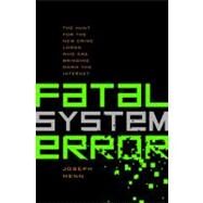 Fatal System Error : The Hunt for the New Crime Lords Who Are Bringing down the Internet by Menn, Joseph, 9781586487485