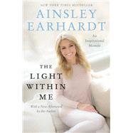 The Light Within Me by Earhardt, Ainsley, 9780062697486