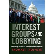 Interest Groups and Lobbying by Holyoke, Thomas T., 9780367097486