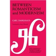 Between Romanticism and Modernism by Dahlhaus, Carl, 9780520067486