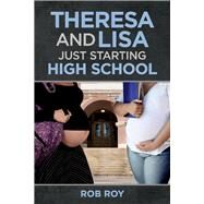 Theresa and Lisa: Just Starting High School by Roy, Rob, 9781098307486