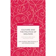 Culture and the Politics of Welfare Exploring Societal Values and Social Choices by Hudson, John; Jo, Nam Kyoung; Keung, Antonia, 9781137457486
