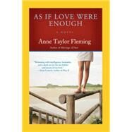 As If Love Were Enough A Novel by Fleming, Anne Taylor, 9781401307486