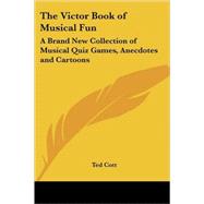 The Victor Book of Musical Fun: A Brand New Collection of Musical Quiz Games, Anecdotes And Cartoons by Cott, Ted, 9781419157486