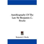 Autobiography of the Late Sir Benjamin C. Brodie by Brodie, Benjamin C., 9781430497486