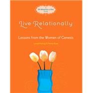 Live Relationally Lessons from the Women of Genesis by Heitzig, Lenya; Rose, Penny, 9781434767486