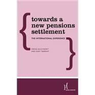 Towards a New Pensions Settlement The International Experience by Mcclymont, Gregg; Tarrant, Andy, 9781783487486