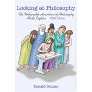 Looking at Philosophy : The Unbearable Heaviness of Philosophy Made Lighter by PALMER DONALD, 9780073407487