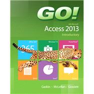 GO! with Microsoft Access 2013 Introductory by Gaskin, Shelley; McLellan, Carolyn; Graviett, Nancy, 9780133417487