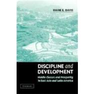 Discipline and Development: Middle Classes and Prosperity in East Asia and Latin America by Diane E. Davis, 9780521807487