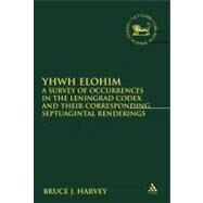 YHWH Elohim A Survey of Occurrences in the Leningrad Codex and their Corresponding Septuagintal Renderings by Harvey, Bruce J., 9780567207487