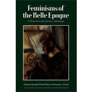 Feminisms of the Belle Epoque by Waelti-Walters, Jennifer R.; Hause, Steven C., 9780803297487