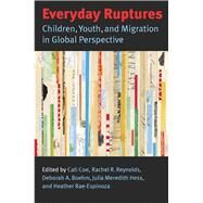 Everyday Ruptures by Coe, Cati; Reynolds, Rachel R.; Boehm, Deborah A.; Hess, Julia Meredith; Rae-espinoza, Heather, 9780826517487