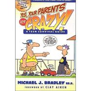 Yes, Your Parents Are Crazy! by Bradley, Michael J.; Glasbergen, Randy; Aiken, Clay, 9780936197487