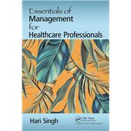 Essentials of Management for Healthcare Professionals by Singh, Hari, 9781138297487
