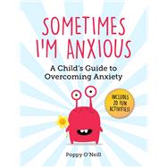 Sometimes I'm Anxious by O'neill, Poppy; Ashman-wymbs, Amanda, 9781510747487