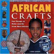 African Crafts Fun Things to Make and Do from West Africa by Garner, Lynne, 9781556527487