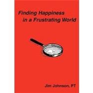 Finding Happiness in a Frustrating World by Johnson, Jim, 9781598587487