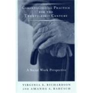 Gerontological Practice for the Twenty-first Century by Richardson, Virginia E.; Barusch, Amanda Smith, 9780231107488
