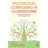 Multimodal Composing in Classrooms: Learning and Teaching for the Digital World by Miller; Suzanne M., 9780415897488
