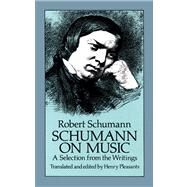 Schumann on Music A Selection from the Writings by Schumann, Robert; Pleasants, Henry, 9780486257488