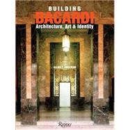 Building Bacardi Architecture, Art & Identity by Shulman, Allan T., 9780847847488