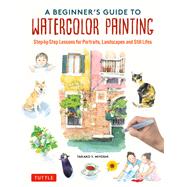 A Beginner's Guide to Watercolor Painting by Takako Y. Miyoshi, 9784805317488