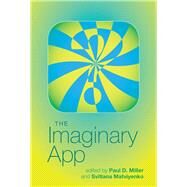 The Imaginary App by Miller, Paul D.; Matviyenko, Svitlana, 9780262027489