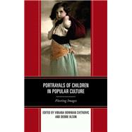 Portrayals of Children in Popular Culture Fleeting Images by Cvetkovic, Vibiana Bowman; Olson, Debbie C., 9780739167489