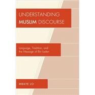 Understanding Muslim Discourse Language, Tradition, and the Message of Bin Laden by Lo, Mbaye Bashir, 9780761847489
