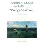 American Feminism and the Birth of New Age Spirituality Searching for the Higher Self, 1875-1915 by Tumber, Catherine, 9780847697489