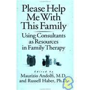 Please Help Me With This Family: Using Consultants As Resources In Family Therapy by Andolfi,Maurizio, 9780876307489