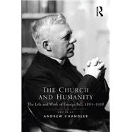 The Church and Humanity: The Life and Work of George Bell, 18831958 by Chandler,Andrew, 9781138107489